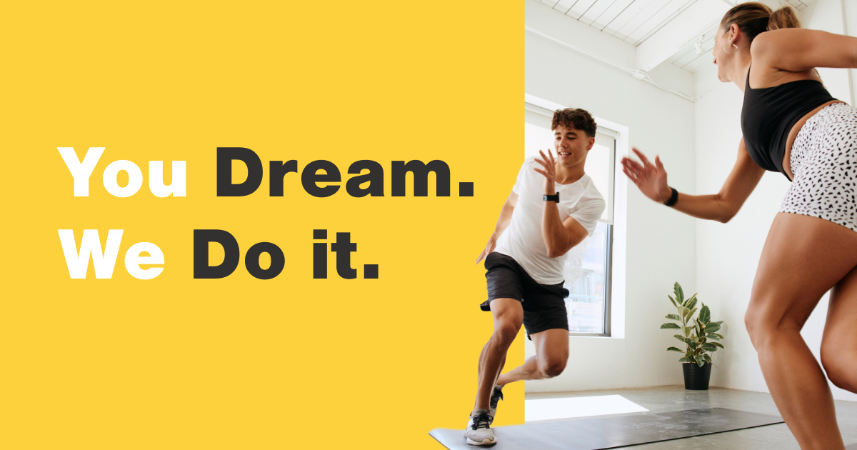 You Dream. We do it. Helping customers turn their dreams into seamless realities.